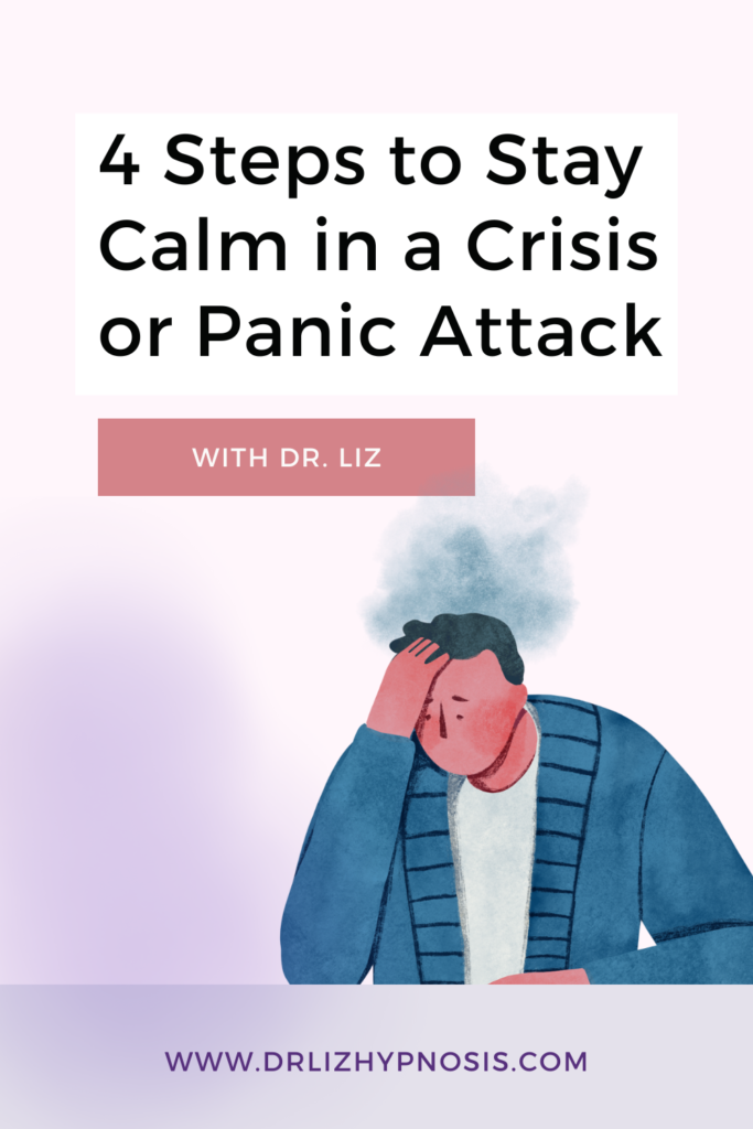 4 Steps to Stay Calm in a Crisis or Panic Attack with Dr Liz - Hypnosis ...