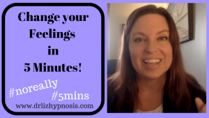 Change your Feelings in 5 Minutes with Dr Liz
