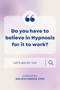 Do you have to believe in Hypnosis for it to work