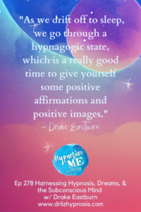 HM 278 Harnessing Hypnosis Dreams and the Subconscious Mind with Drake Eastburn Pin1