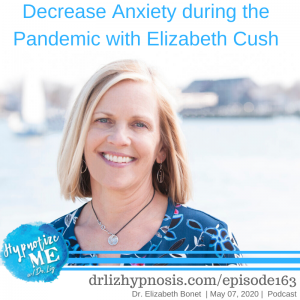 Decrease Anxiety during the Pandemic with Elizabeth Cush