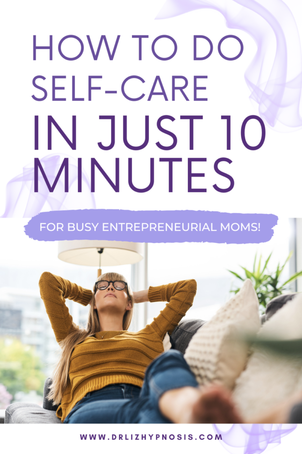 How to do Self Care in just 10 minutes - Live an Empowered Life