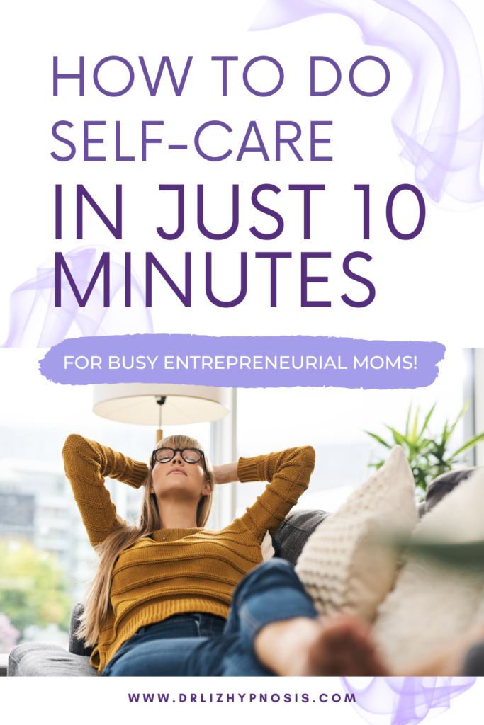 How to do Self Care in just 10 minutes - Hypnosis for an Empowered Life