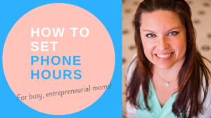 How to set Phone Hours Entrepreneurs Moms