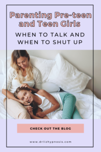Parenting Pre-Teens & Teen When to Talk and when to Shut Up Pin 1