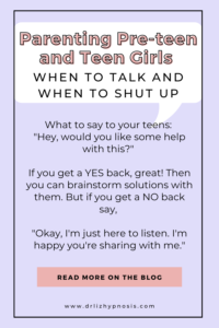 Parenting Pre-Teens & Teen When to Talk and when to Shut Up Pin 3