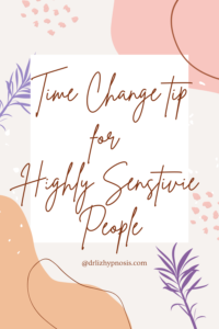 Time change tip especially for HSP - highly sensitive people!