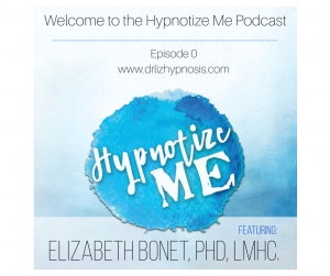Episode 0 of the Hynotize Me Podcast by Dr. Elizabeth Bonet, Certified Hypnotherapist in Broward / Fort Lauderdale, Florida